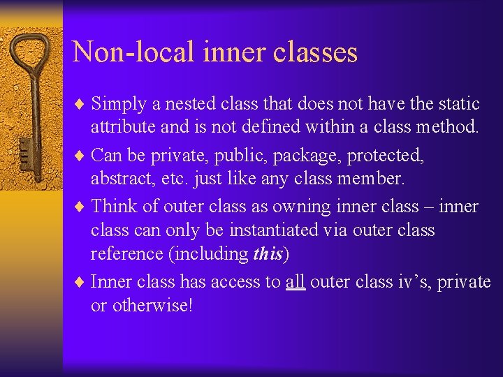 Non-local inner classes ¨ Simply a nested class that does not have the static
