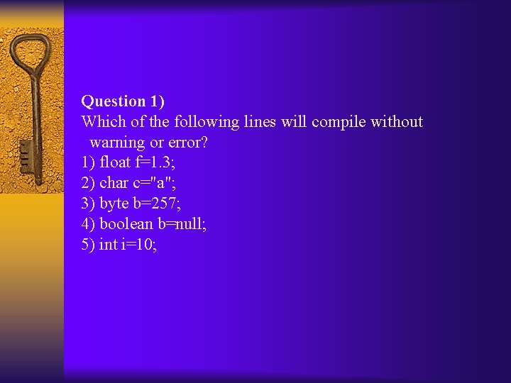 Question 1) Which of the following lines will compile without warning or error? 1)