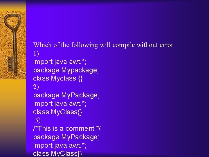 Which of the following will compile without error 1) import java. awt. *; package