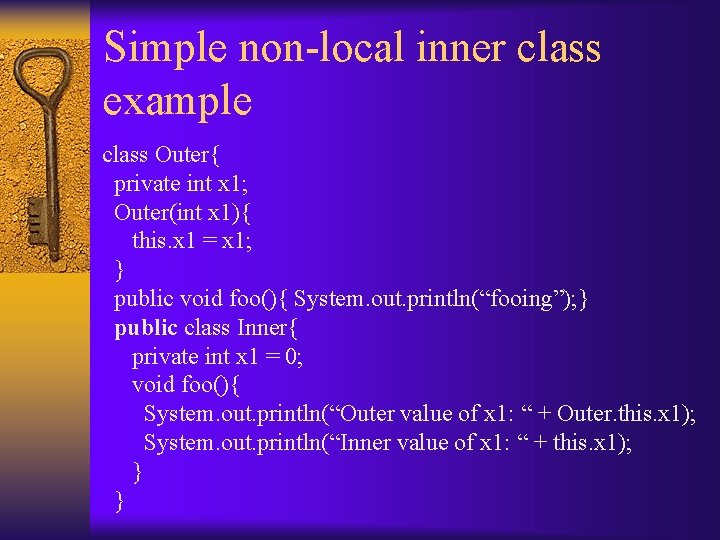 Simple non-local inner class example class Outer{ private int x 1; Outer(int x 1){