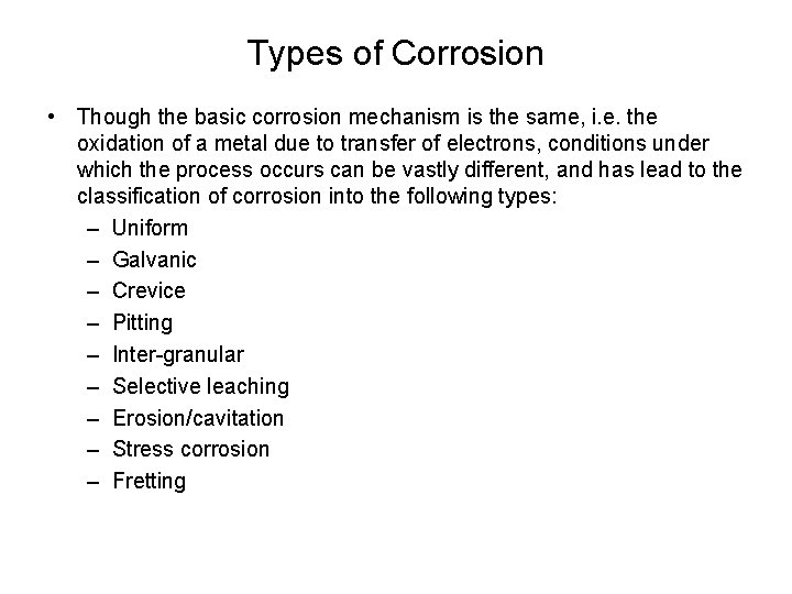 Types of Corrosion • Though the basic corrosion mechanism is the same, i. e.