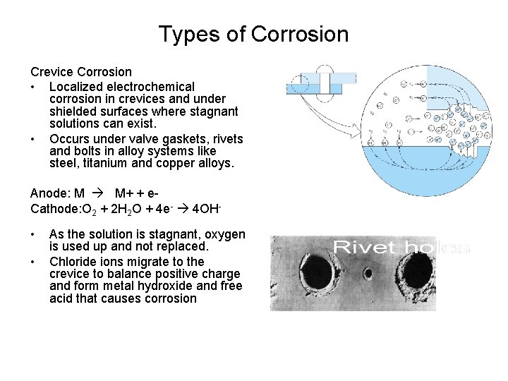 Types of Corrosion Crevice Corrosion • Localized electrochemical corrosion in crevices and under shielded
