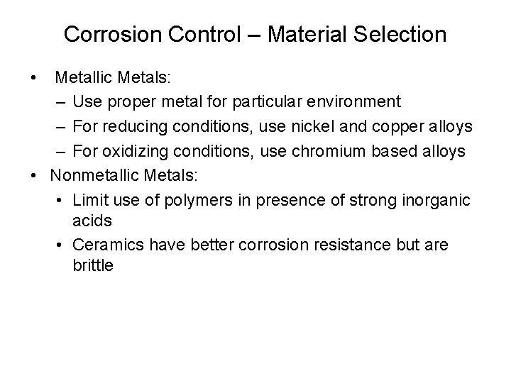 Corrosion Control – Material Selection • Metallic Metals: – Use proper metal for particular