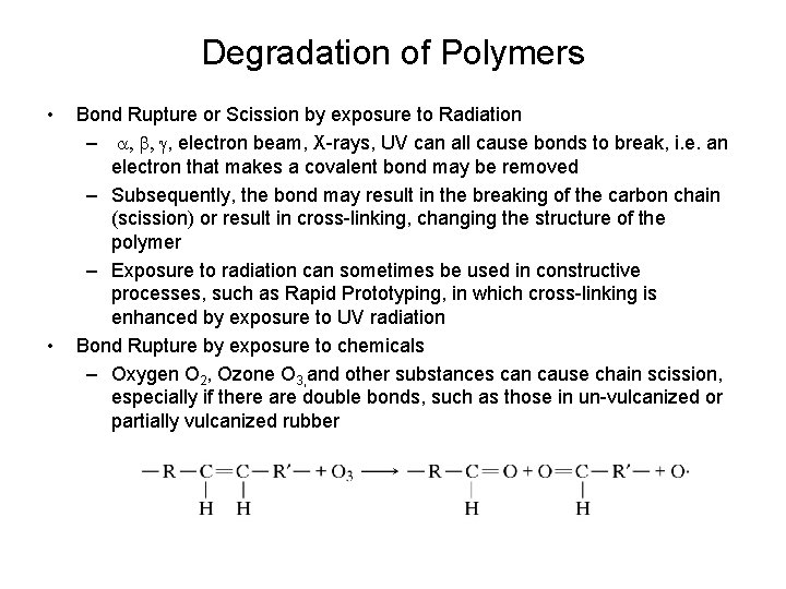 Degradation of Polymers • • Bond Rupture or Scission by exposure to Radiation –