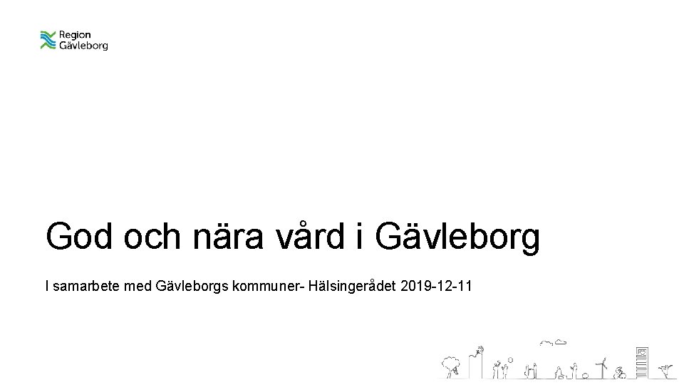 God och nära vård i Gävleborg I samarbete med Gävleborgs kommuner- Hälsingerådet 2019 -12