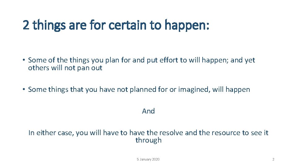 2 things are for certain to happen: • Some of the things you plan