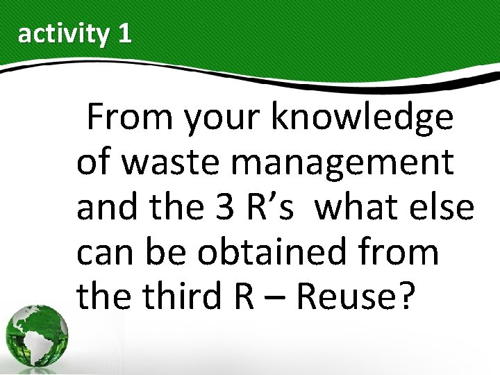 activity 1 From your knowledge of waste management and the 3 R’s what else