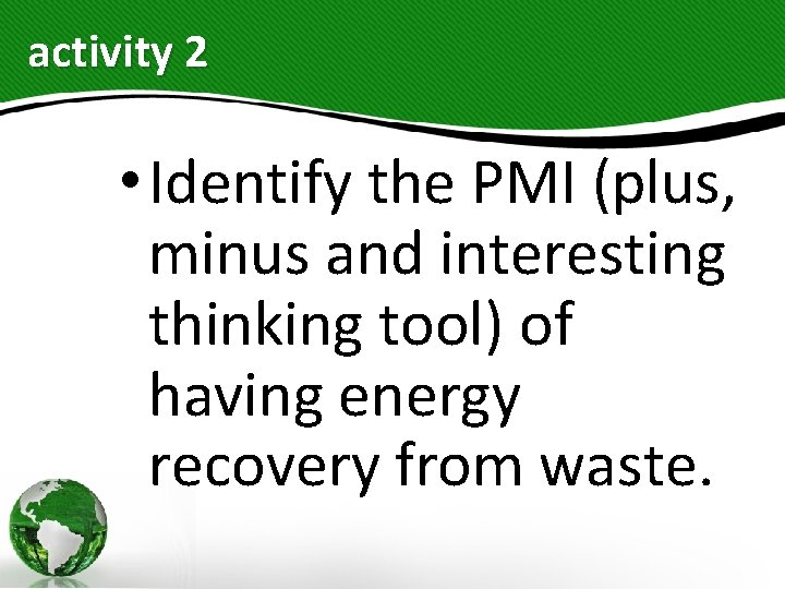 activity 2 • Identify the PMI (plus, minus and interesting thinking tool) of having