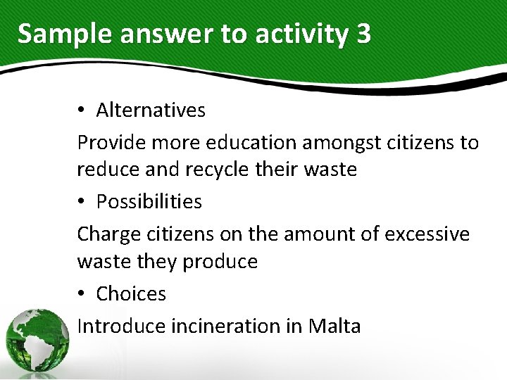 Sample answer to activity 3 • Alternatives Provide more education amongst citizens to reduce
