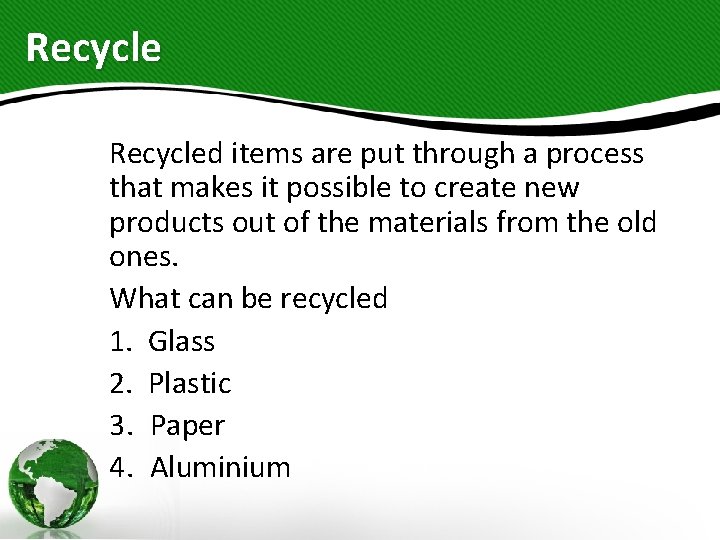 Recycled items are put through a process that makes it possible to create new
