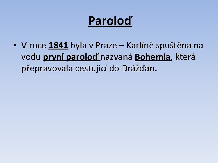 Paroloď • V roce 1841 byla v Praze – Karlíně spuštěna na vodu první Paroloď • V roce 1841 byla v Praze – Karlíně spuštěna na vodu první