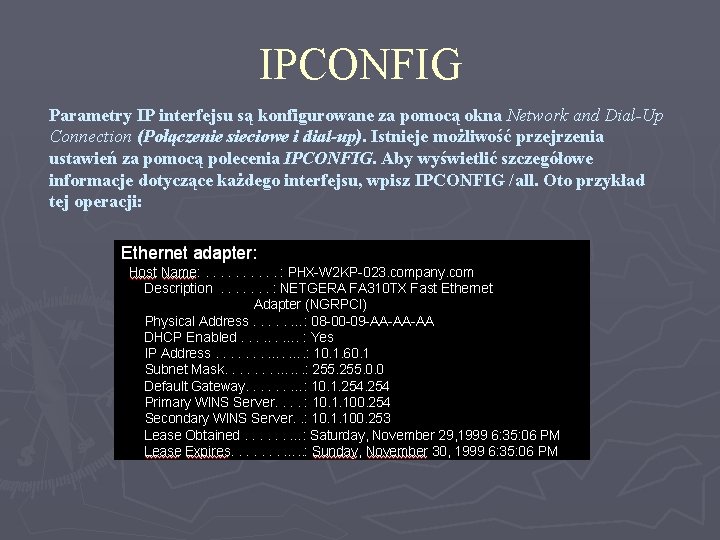 IPCONFIG Parametry IP interfejsu są konfigurowane za pomocą okna Network and Dial-Up Connection (Połączenie