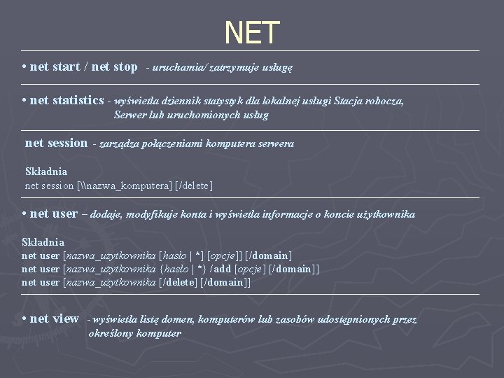 NET • net start / net stop - uruchamia/ zatrzymuje usługę • net statistics