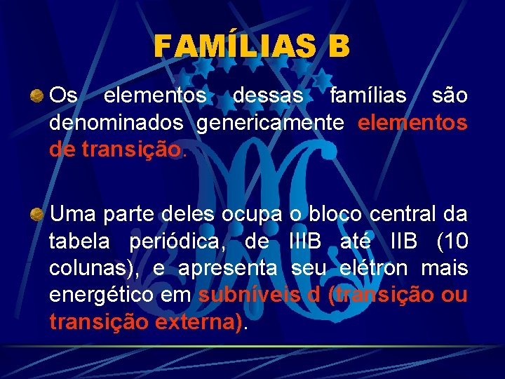 FAMÍLIAS B Os elementos dessas famílias são denominados genericamente elementos de transição. Uma parte