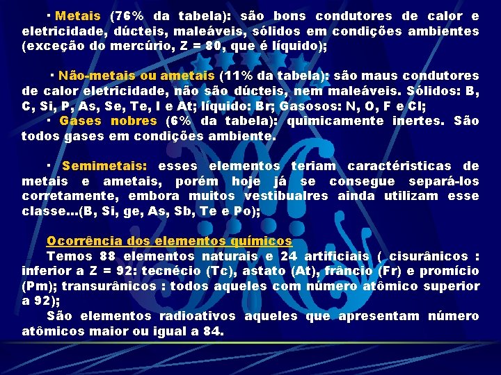 · Metais (76% da tabela): são bons condutores de calor e eletricidade, dúcteis, maleáveis,