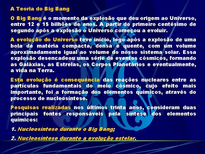 A Teoria do Big Bang O Big Bang é o momento da explosão que