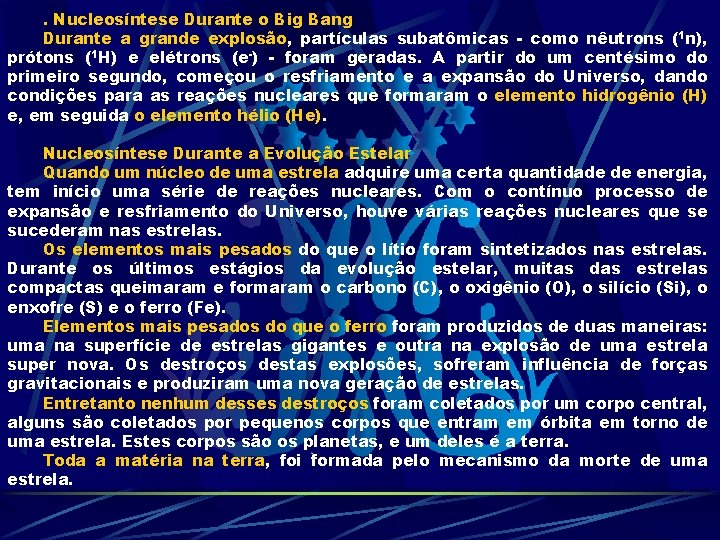 . Nucleosíntese Durante o Big Bang Durante a grande explosão, partículas subatômicas - como