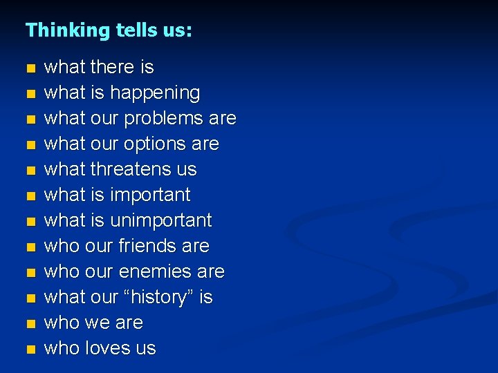 Thinking tells us: n n n what there is what is happening what our