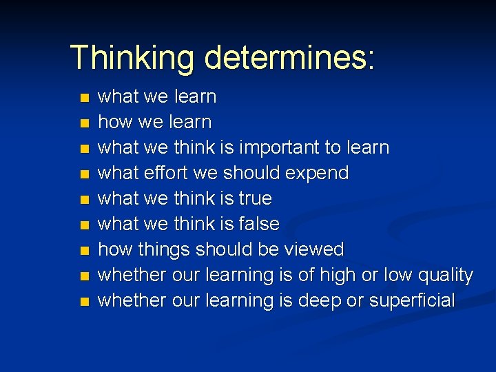 Thinking determines: n n n n n what we learn how we learn what