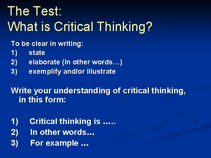 The Test: What is Critical Thinking? To be clear in writing: 1) state 2)