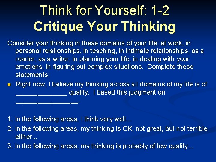 Think for Yourself: 1 -2 Critique Your Thinking Consider your thinking in these domains