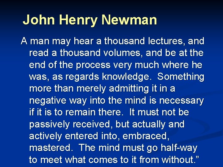 John Henry Newman A man may hear a thousand lectures, and read a thousand