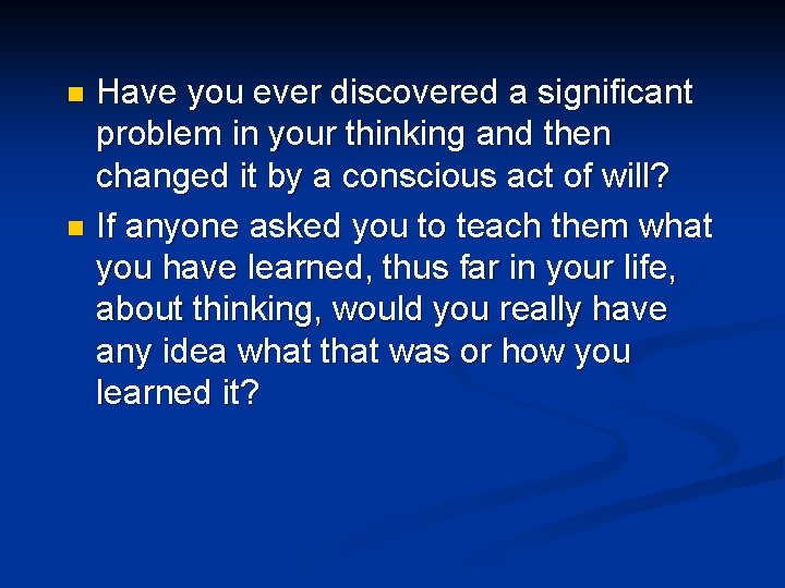 Have you ever discovered a significant problem in your thinking and then changed it