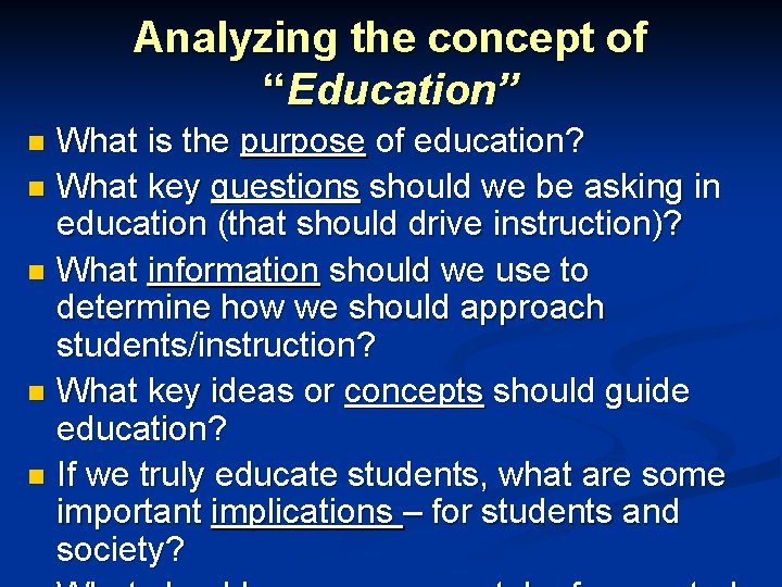 Analyzing the concept of “Education” What is the purpose of education? n What key