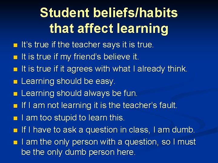 Student beliefs/habits that affect learning n n n n n It’s true if the