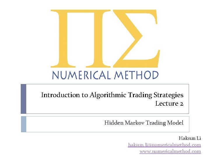 Introduction to Algorithmic Trading Strategies Lecture 2 Hidden Markov Trading Model Haksun Li haksun.