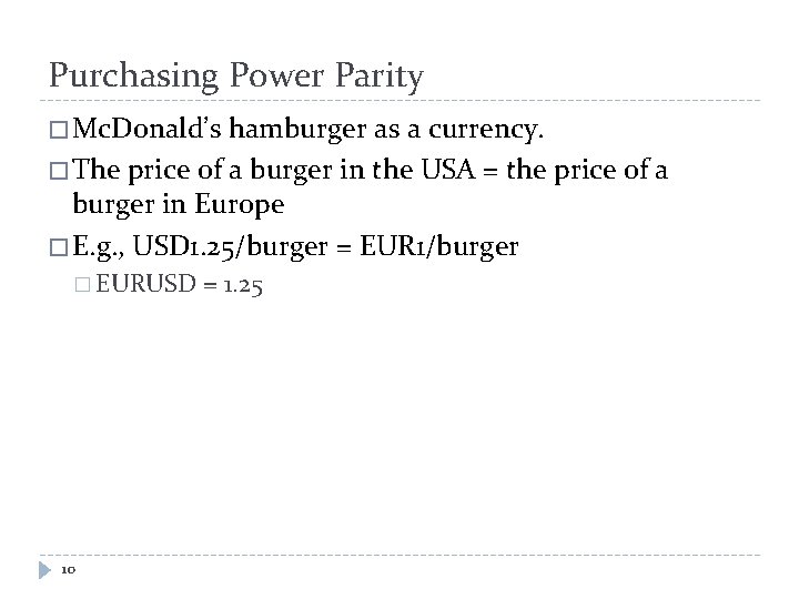 Purchasing Power Parity � Mc. Donald’s hamburger as a currency. � The price of