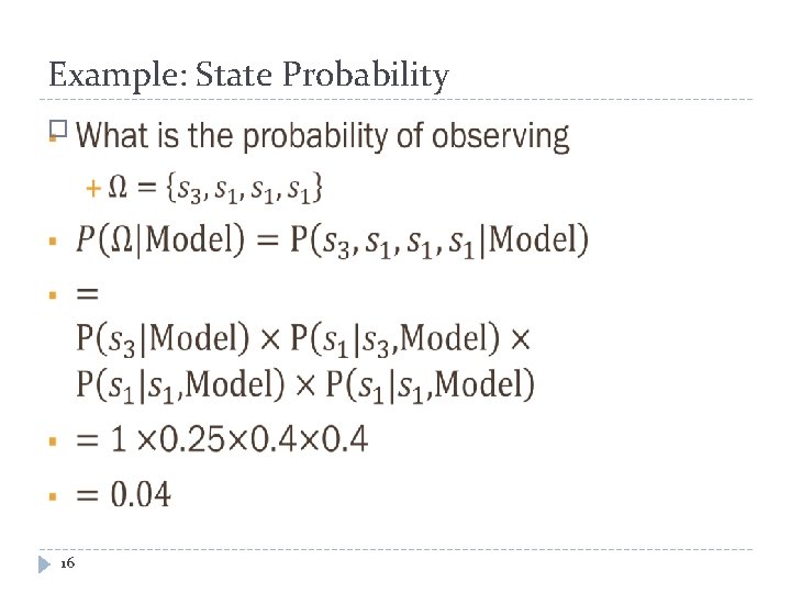 Example: State Probability � 16 