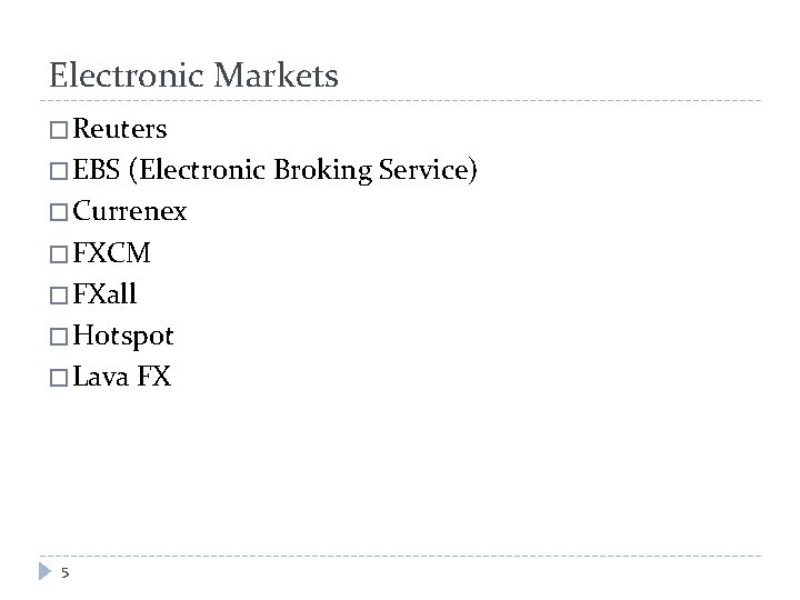 Electronic Markets � Reuters � EBS (Electronic Broking Service) � Currenex � FXCM �