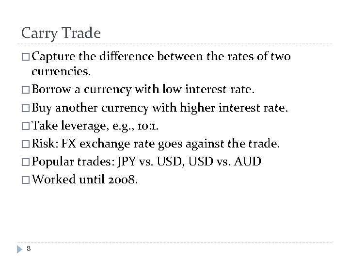 Carry Trade � Capture the difference between the rates of two currencies. � Borrow