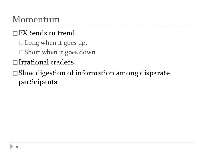 Momentum � FX tends to trend. � Long when it goes up. � Short