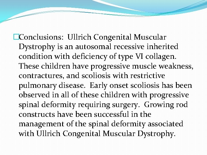 �Conclusions: Ullrich Congenital Muscular Dystrophy is an autosomal recessive inherited condition with deficiency of