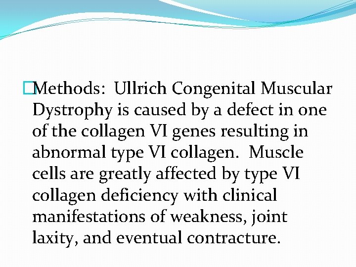 �Methods: Ullrich Congenital Muscular Dystrophy is caused by a defect in one of the