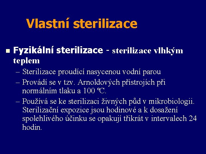 Vlastní sterilizace n Fyzikální sterilizace - sterilizace vlhkým teplem – Sterilizace proudící nasycenou vodní