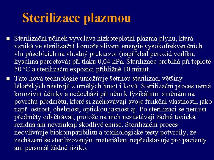 Sterilizace plazmou n n Sterilizační účinek vyvolává nízkoteplotní plazma plynu, která vzniká ve sterilizační