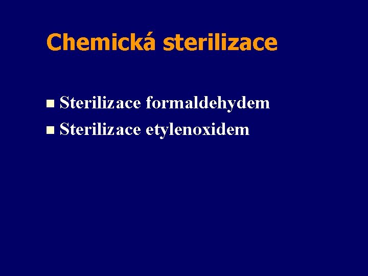 Chemická sterilizace n Sterilizace formaldehydem n Sterilizace etylenoxidem 