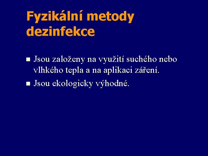 Fyzikální metody dezinfekce Jsou založeny na využití suchého nebo vlhkého tepla a na aplikaci