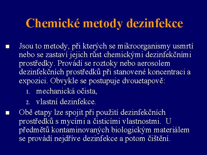 Chemické metody dezinfekce n n Jsou to metody, při kterých se mikroorganismy usmrtí nebo