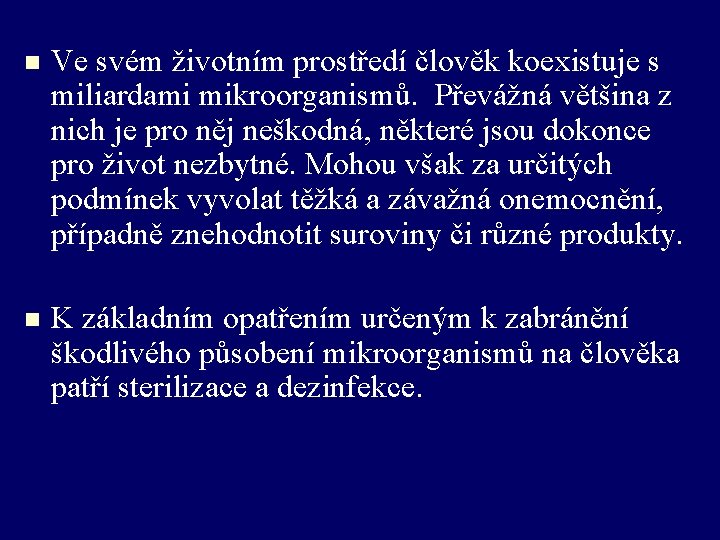 n Ve svém životním prostředí člověk koexistuje s miliardami mikroorganismů. Převážná většina z nich