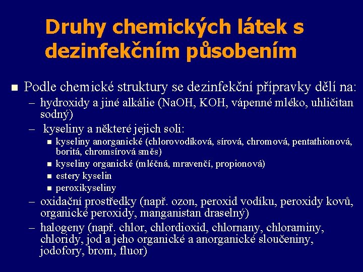 Druhy chemických látek s dezinfekčním působením n Podle chemické struktury se dezinfekční přípravky dělí