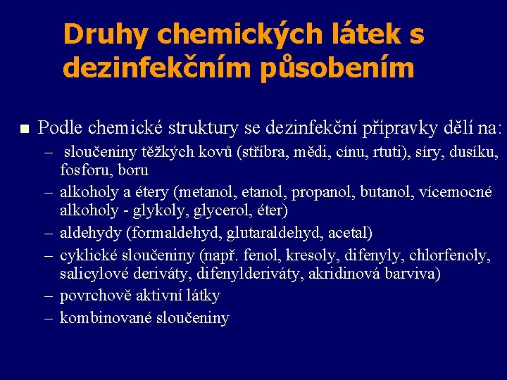 Druhy chemických látek s dezinfekčním působením n Podle chemické struktury se dezinfekční přípravky dělí