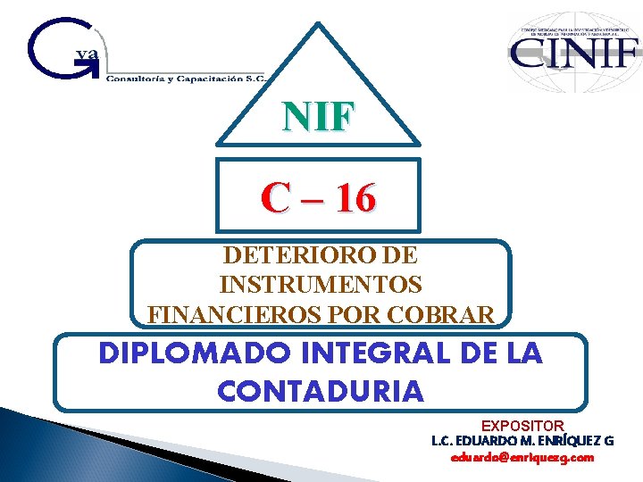 NIF C – 16 DETERIORO DE INSTRUMENTOS FINANCIEROS POR COBRAR DIPLOMADO INTEGRAL DE LA