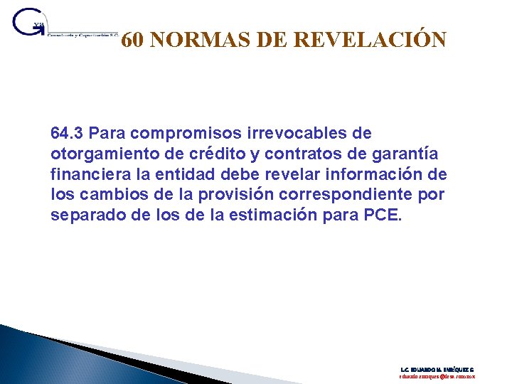 60 NORMAS DE REVELACIÓN 64. 3 Para compromisos irrevocables de otorgamiento de crédito y