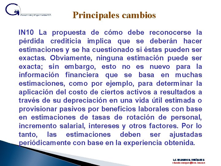 Principales cambios IN 10 La propuesta de cómo debe reconocerse la pérdida crediticia implica