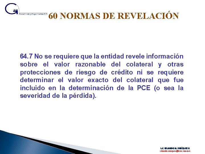 60 NORMAS DE REVELACIÓN 64. 7 No se requiere que la entidad revele información