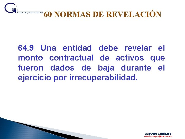 60 NORMAS DE REVELACIÓN 64. 9 Una entidad debe revelar el monto contractual de